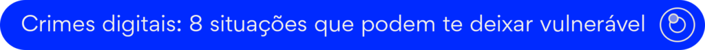 Crimes digitais: 8 situações que podem te deixar vulnerável